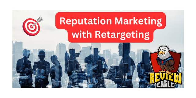 review eagle reputation marketing using retargeting - promote your 5-star reputation